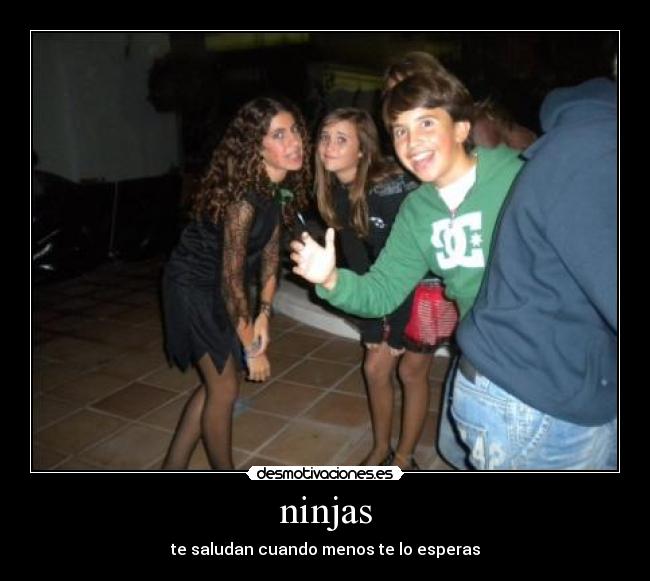 ninjas - te saludan cuando menos te lo esperas