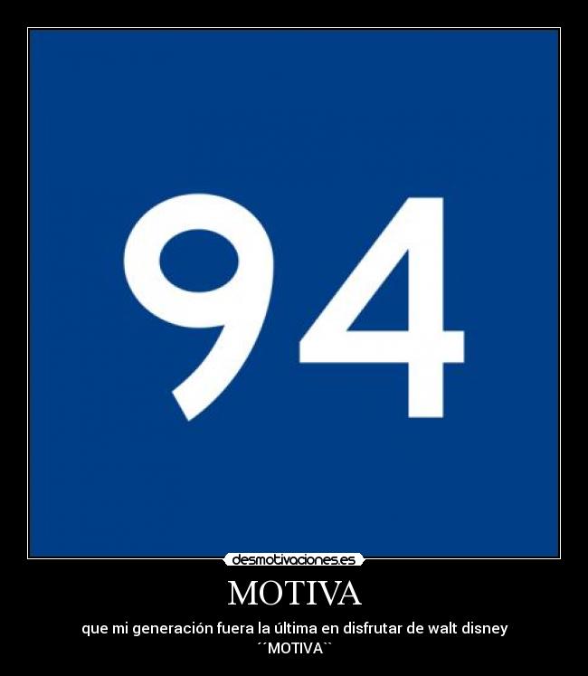 MOTIVA - que mi generación fuera la última en disfrutar de walt disney
´´MOTIVA``
