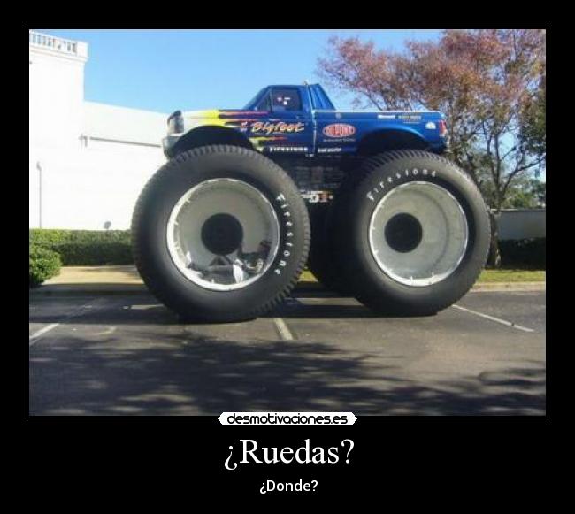 ¿Ruedas? - ¿Donde?
