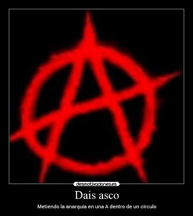 Dais asco - Metiendo la anarquía en una A dentro de un círculo