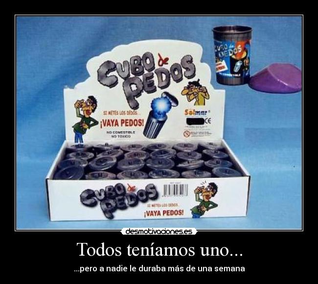 Todos teníamos uno... - ...pero a nadie le duraba más de una semana