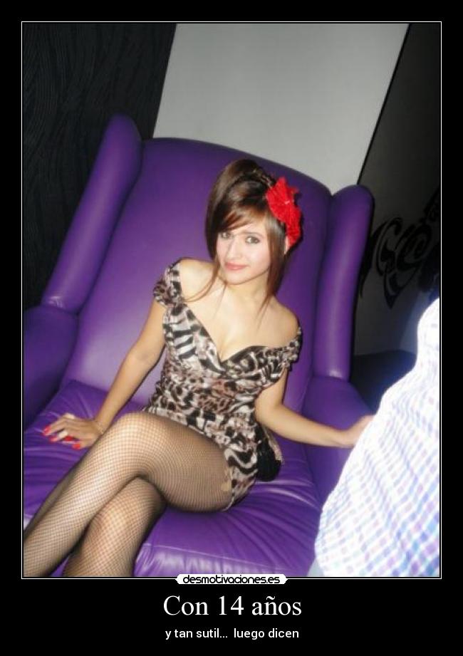 Con 14 años - y tan sutil...  luego dicen