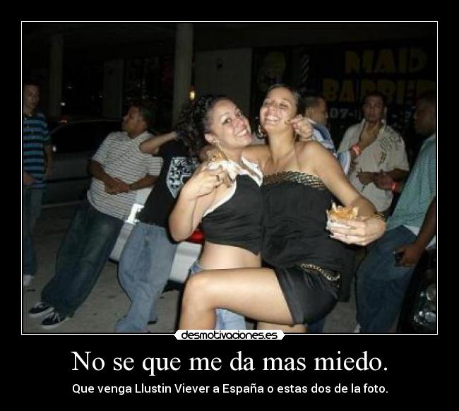 No se que me da mas miedo. - 