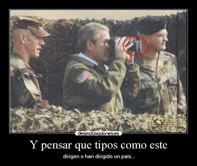 Y pensar que tipos como este - dirigen o han dirigido un país...