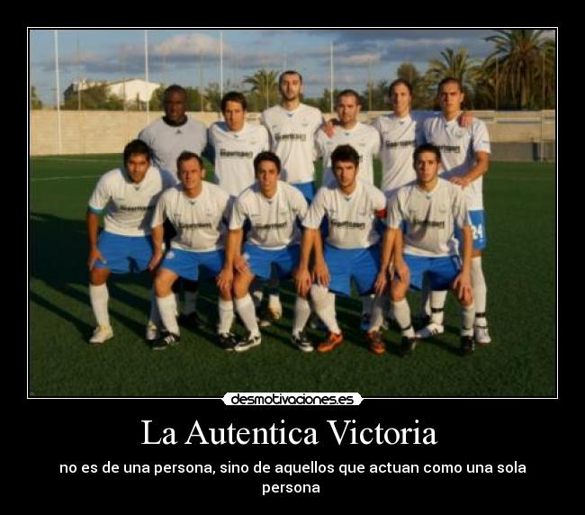 La Autentica Victoria - no es de una persona, sino de aquellos que actuan como una sola persona