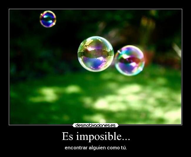 Es imposible... -
