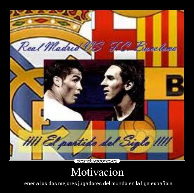 Motivacion - Tener a los dos mejores jugadores del mundo en la liga española