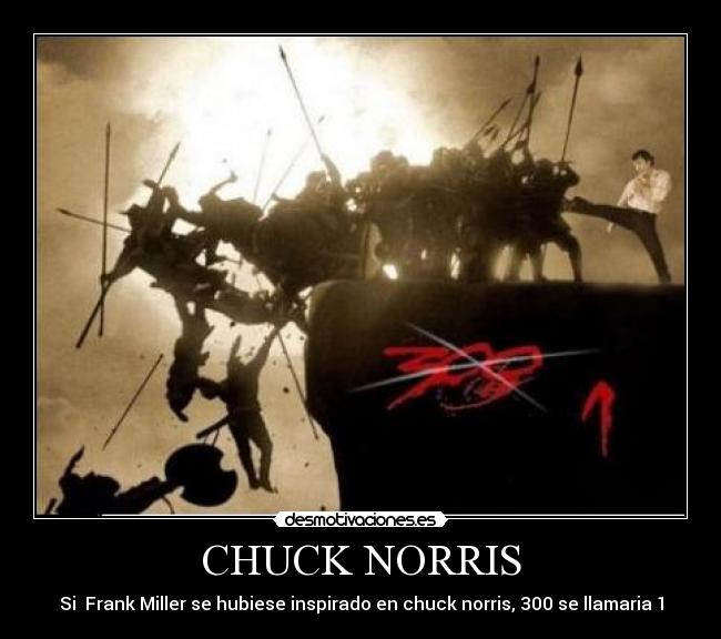CHUCK NORRIS - Si  Frank Miller se hubiese inspirado en chuck norris, 300 se llamaria 1