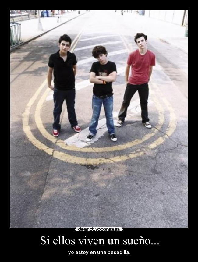 Si ellos viven un sueño... - yo estoy en una pesadilla.