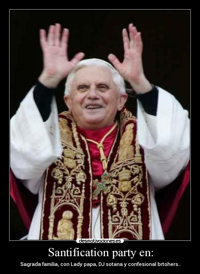 Santification party en: - Sagrada familia, con Lady papa, DJ sotana y confesional brtohers..