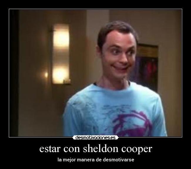 estar con sheldon cooper - la mejor manera de desmotivarse