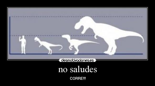 no saludes - CORRE!!!