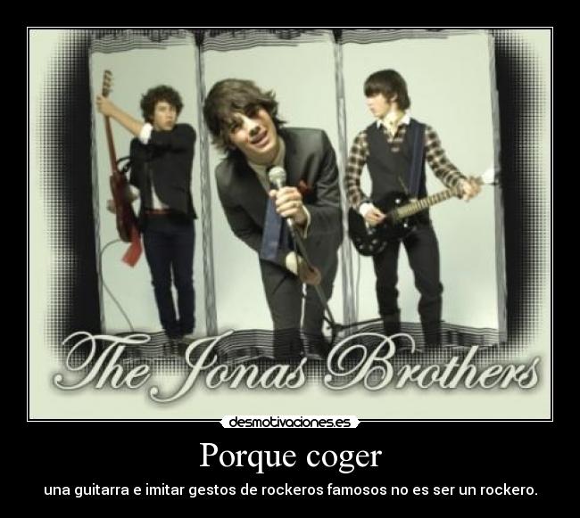 Porque coger - una guitarra e imitar gestos de rockeros famosos no es ser un rockero.