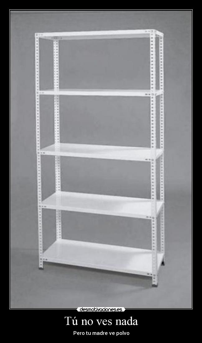 Tú no ves nada - Pero tu madre ve polvo