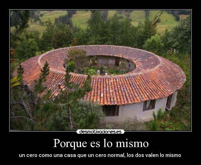 Porque es lo mismo - un cero como una casa que un cero normal, los dos valen lo mismo