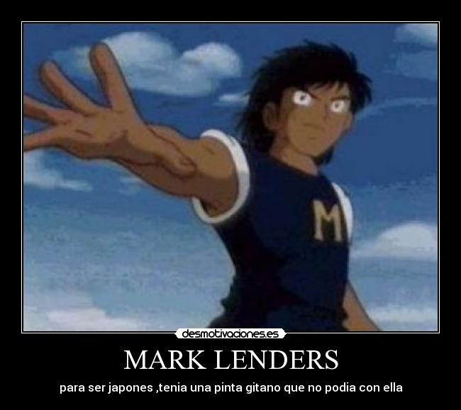 MARK LENDERS - para ser japones ,tenia una pinta gitano que no podia con ella