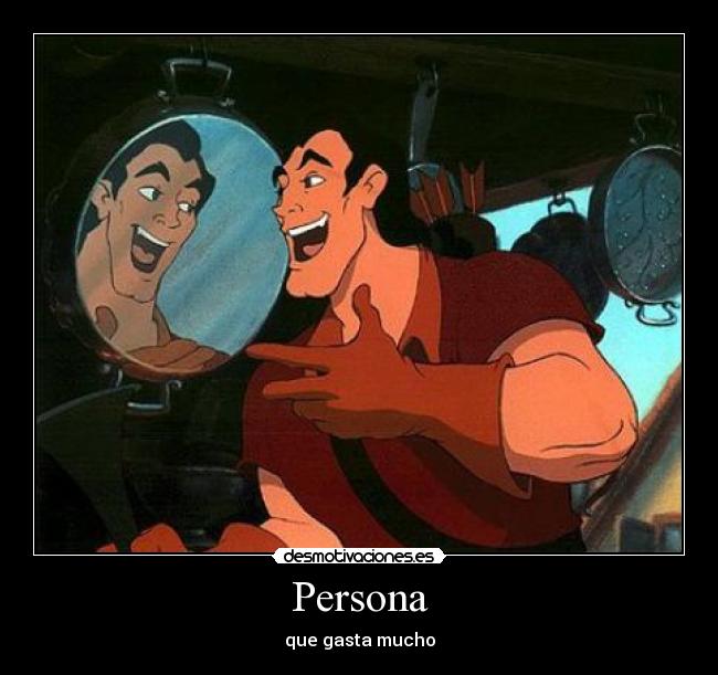 Persona - que gasta mucho