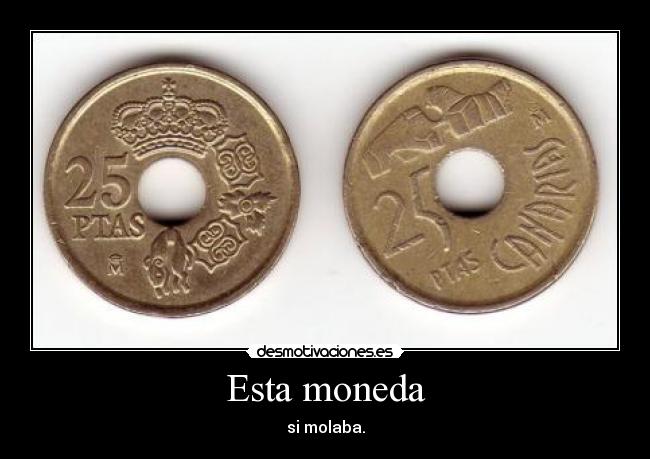 Esta moneda -