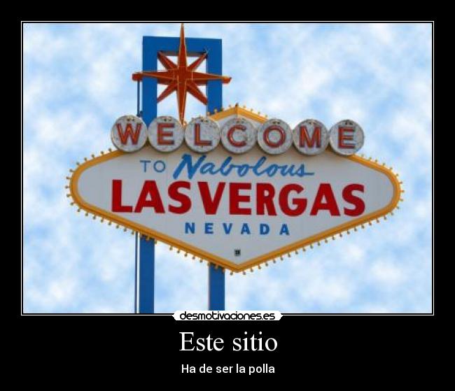 Este sitio - Ha de ser la polla
