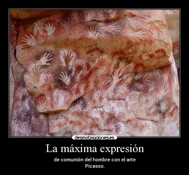 La máxima expresión - de comunión del hombre con el arte
Picasso.