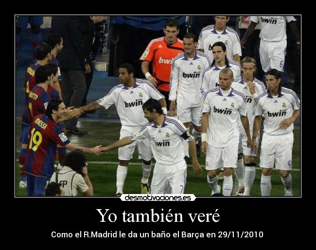 Yo también veré - Como el R.Madrid le da un baño el Barça en 29/11/2010