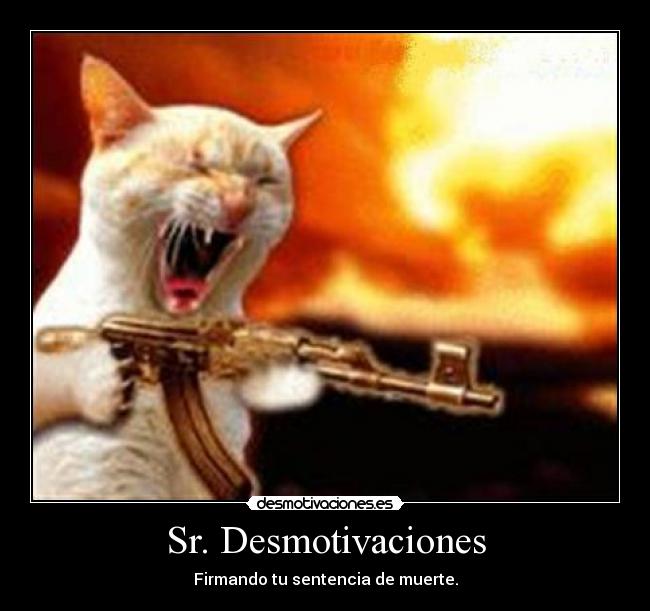 Sr. Desmotivaciones - Firmando tu sentencia de muerte.