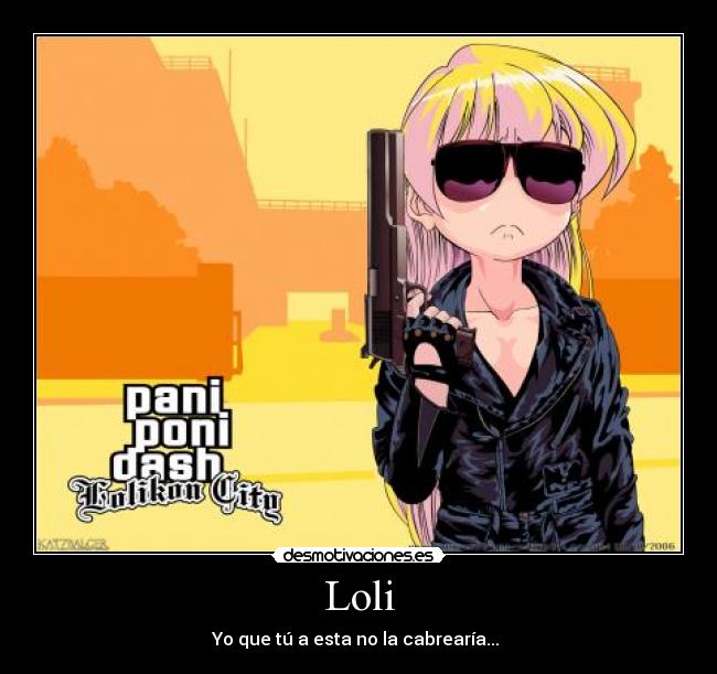 Loli - Yo que tú a esta no la cabrearía... 