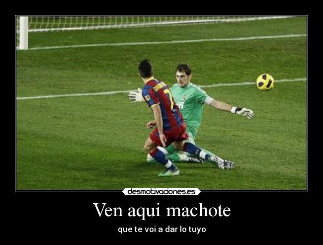 Ven aqui machote - 