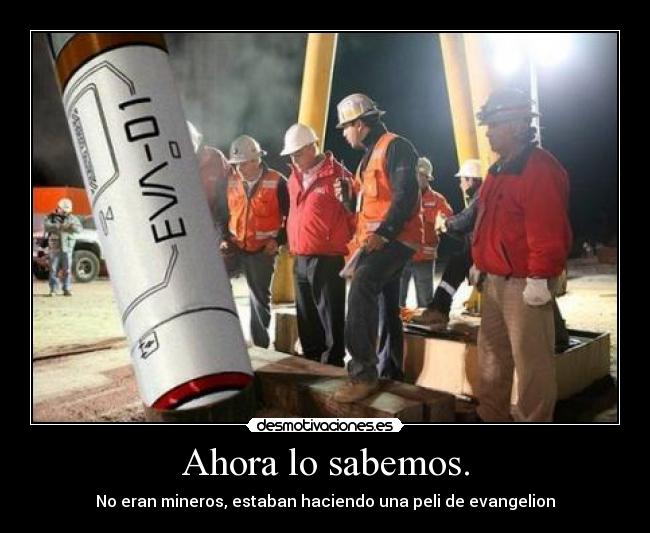 Ahora lo sabemos. - No eran mineros, estaban haciendo una peli de evangelion