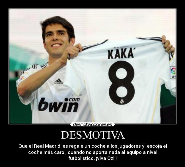 DESMOTIVA - Que el Real Madrid les regale un coche a los jugadores y escoja el
coche más caro , cuando no aporta nada al equipo a nivel
futbolistico, ¡viva Ozil!
