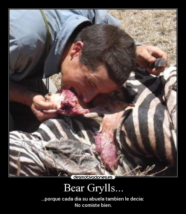 Bear Grylls... - 