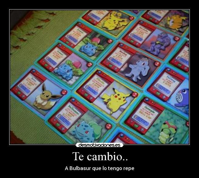 Te cambio.. - A Bulbasur que lo tengo repe