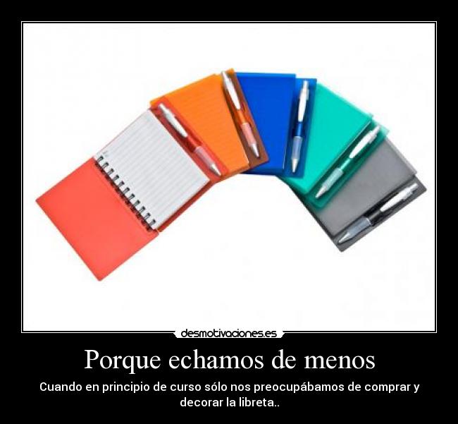 Porque echamos de menos - Cuando en principio de curso sólo nos preocupábamos de comprar y
decorar la libreta..