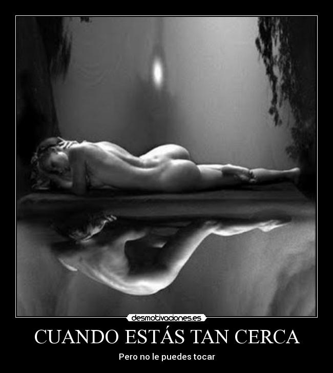 CUANDO ESTÁS TAN CERCA - Pero no le puedes tocar