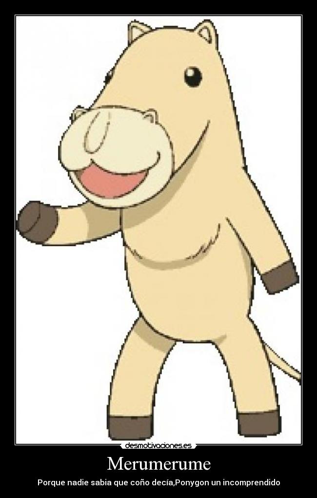 Merumerume - Porque nadie sabia que coño decía,Ponygon un incomprendido