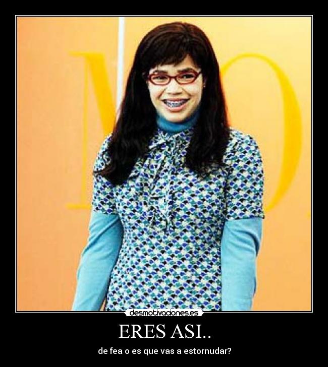 ERES ASI.. - de fea o es que vas a estornudar?