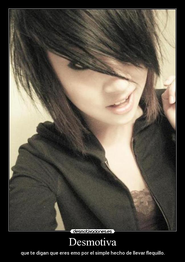 Desmotiva - que te digan que eres emo por el simple hecho de llevar flequillo.