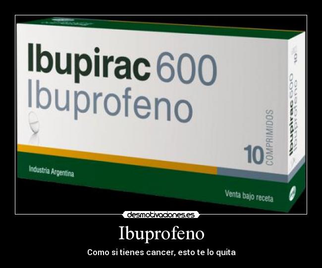 Ibuprofeno - Como si tienes cancer, esto te lo quita