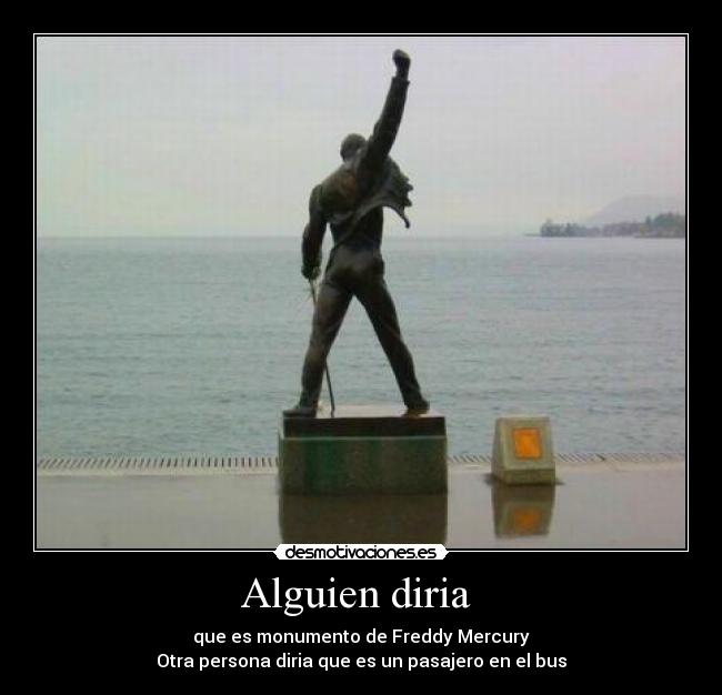 Alguien diria  - que es monumento de Freddy Mercury
Otra persona diria que es un pasajero en el bus