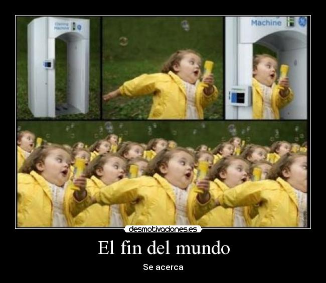 El fin del mundo - Se acerca