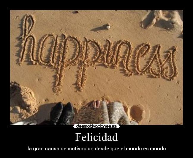 Felicidad - la gran causa de motivación desde que el mundo es mundo