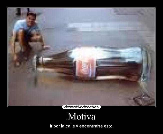 Motiva - Ir por la calle y encontrarte esto.