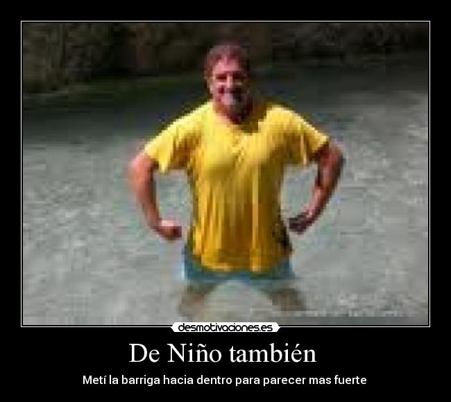 De Niño también - Metí la barriga hacia dentro para parecer mas fuerte