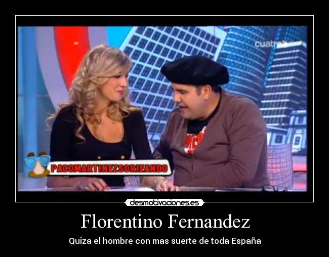 Florentino Fernandez - Quiza el hombre con mas suerte de toda España