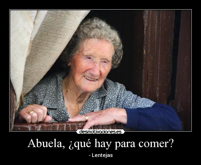 Abuela, ¿qué hay para comer? - - Lentejas