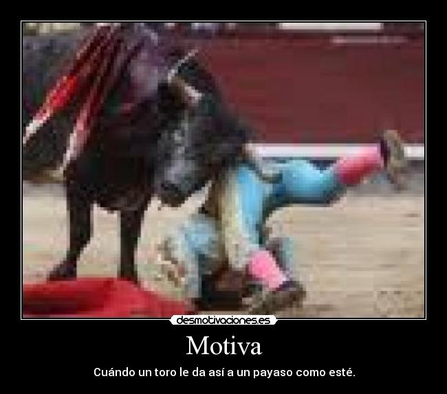 Motiva - Cuándo un toro le da así a un payaso como esté.