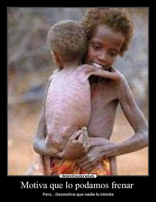 Motiva que lo podamos frenar - Pero... Desmotiva que nadie lo intente
