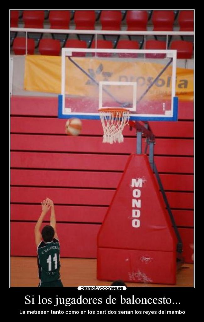Si los jugadores de baloncesto... - La metiesen tanto como en los partidos serian los reyes del mambo