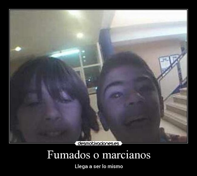 Fumados o marcianos - Llega a ser lo mismo