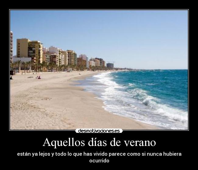 Aquellos días de verano - están ya lejos y todo lo que has vivido parece como si nunca hubiera ocurrido